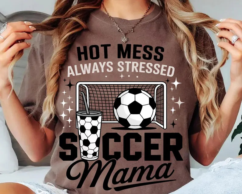 Hot Mess Always Stressed - Soccer Mama