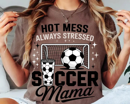 Hot Mess Always Stressed - Soccer Mama