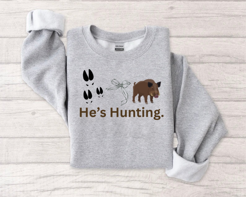 He’s Hunting. - Hog Themed Crewneck