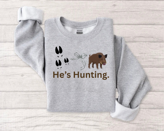 He’s Hunting. - Hog Themed Crewneck