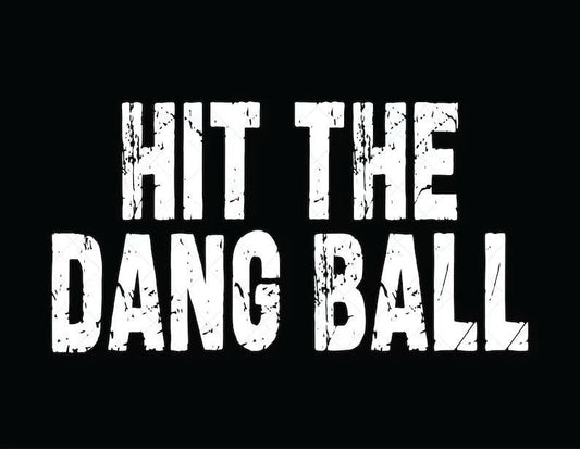 Hit the dang ball tee
