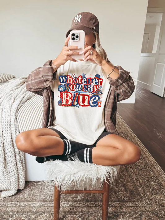 Whatever You Say Blue - Comfort Colors Tee